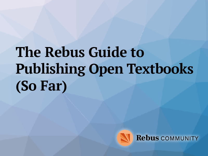 The Rebus Guide to Publishing Open Textbooks (So Far) graphic